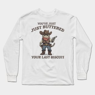 You've Just Buttered Your Last Biscuit Shirt Funny Cowboy Cat Riding T-Rex M0559 Long Sleeve T-Shirt
